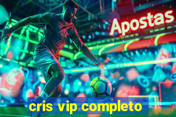 cris vip completo